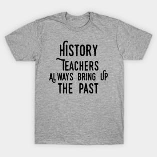 history teacher ,appreciation quotes , history teacher meme 2020 , community  trend history teacher T-Shirt